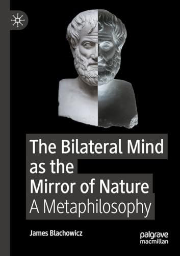 The Bilateral Mind as the Mirror of Nature: A Metaphilosophy von Palgrave Macmillan