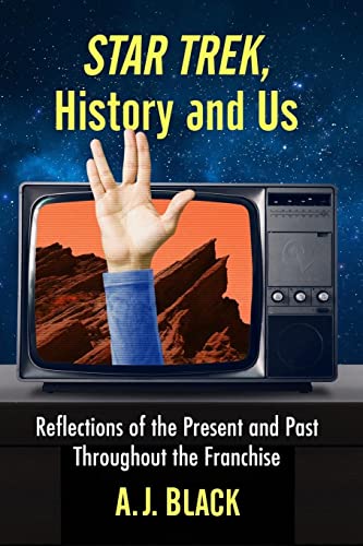 Star Trek, History and Us: Reflections of the Present and Past Throughout the Franchise von McFarland