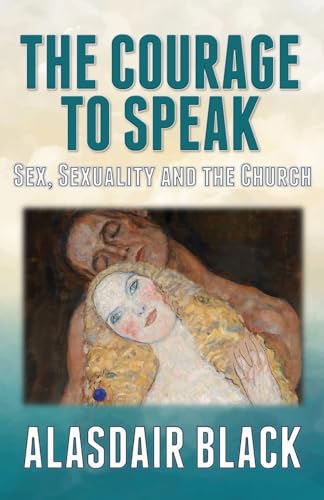 The Courage to Speak: Sex, Sexuality and the Church von Extremis Publishing Ltd.