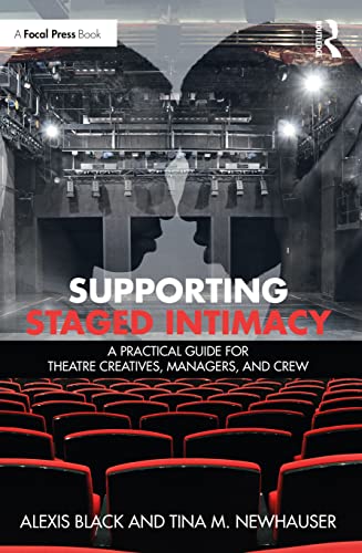 Supporting Staged Intimacy: A Practical Guide for Theatre Creatives, Managers, and Crew von Focal Press