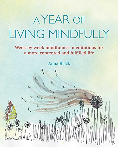A Year of Living Mindfully: Week-by-week mindfulness meditations for a more contented and fulfilled life von Cico