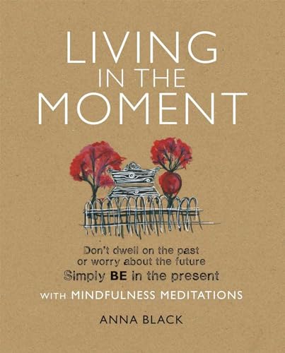 Living in the Moment: Don’t dwell on the past or worry about the future. Simply BE in the present with mindfulness meditations von Cico