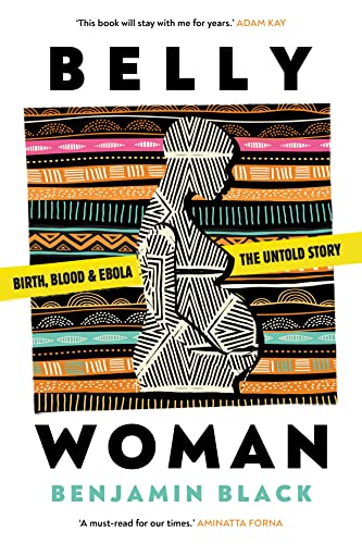 Belly Woman: Birth, Blood & Ebola: the Untold Story