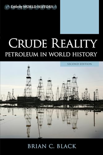 Crude Reality: Petroleum in World History: Petroleum in World History, Second Edition (Exploring World History)