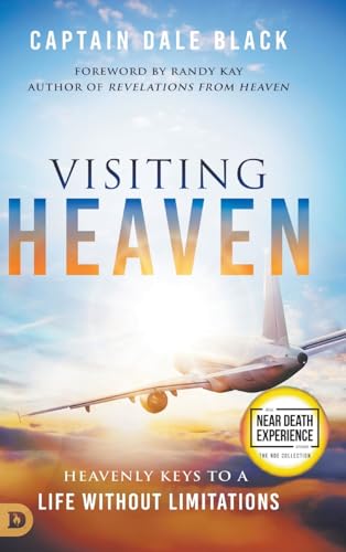Visiting Heaven: Heavenly Keys to a Life Without Limitations (An NDE Collection)