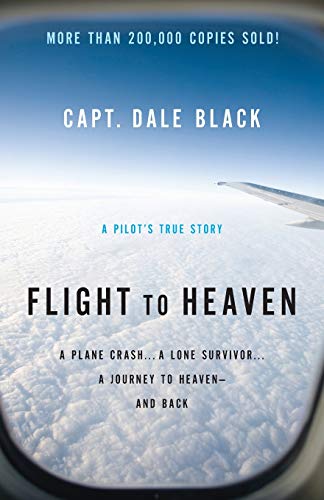 Flight to Heaven: A Plane Crash...A Lone Survivor...A Journey to Heaven--and Back von Bethany House Publishers