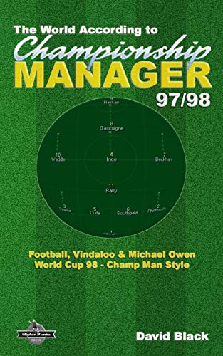 The World According to Championship Manager 97/98: Football, Vindaloo & Michael Owen - World Cup 98 Champ Man style von Createspace Independent Publishing Platform