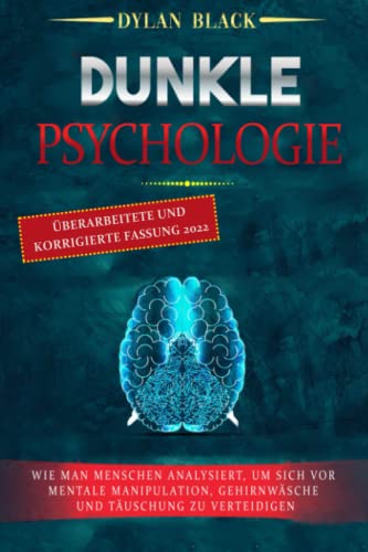 Dunkle Psychologie: Wie Man Menschen Analysiert, Um Sich Vor Mentale Manipulation, Gehirnwäsche Und Täuschung Zu Verteidigen