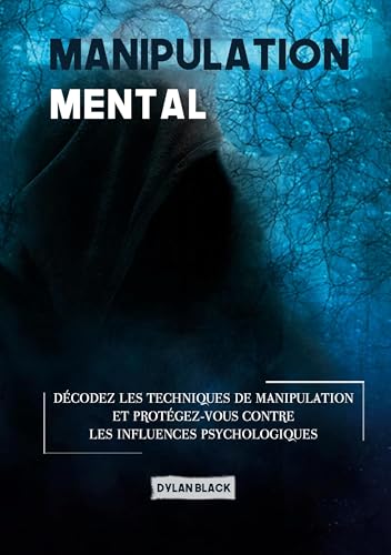 Manipulation mentale: Décodez les Techniques de Manipulation et Protégez-vous Contre les Influences Psychologiques von BoD – Books on Demand – Frankreich