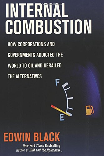 Internal Combustion: How Corporations and Governments Addicted the World to Oil and Derailed the Alternatives von Dialog Press