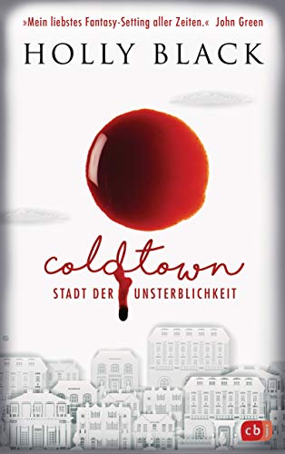 COLDTOWN – Stadt der Unsterblichkeit: »Coldtown ist mein liebstes Fantasy-Setting aller Zeiten.« John Green - Fesselnde Vampir Fantasy