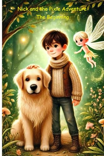 Nick and the Pixie Adventures: Perfect for fans of enchanted worlds and heartwarming tales, Nick and the Pixie Adventures is a story of courage, wonder, and the magic of believing in the impossible. von Independently published