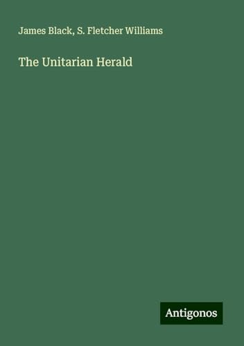 The Unitarian Herald von Antigonos Verlag