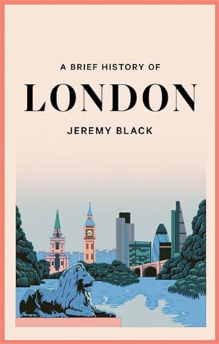 A Brief History of London: The International City (Brief Histories)