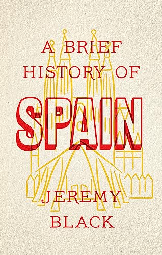 A Brief History of Spain: Indispensable for Travellers A Brief History of Spain: Indispensable for Travellers