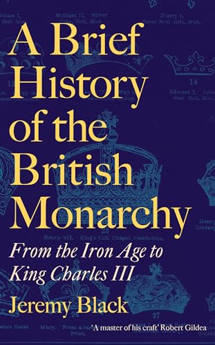 A Brief History of the British Monarchy: From the Iron Age to King Charles III von Robinson