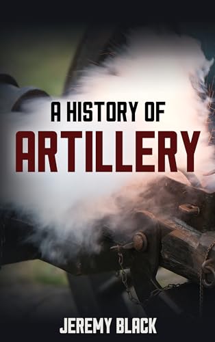A History of Artillery von Rowman & Littlefield Publishers