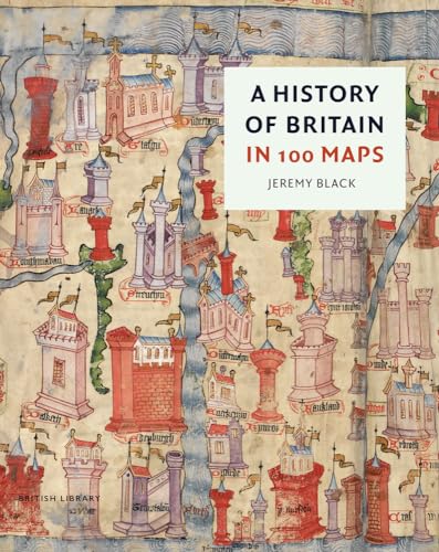 A History of Britain in 100 Maps A History of Britain in 100 Maps von British Library Publishing