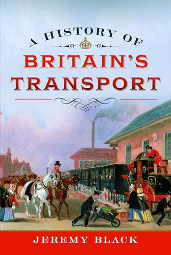 A History of Britain's Transport A History of Britain's Transport von Pen & Sword Books Ltd