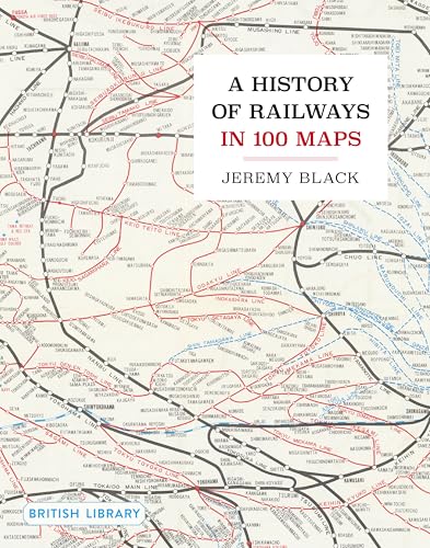 A History of Railways in 100 Maps von British Library Publishing