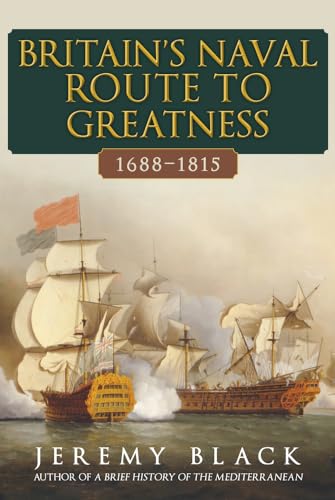 Britain's Naval Route to Greatness: 1688-1815 von Amberley Publishing