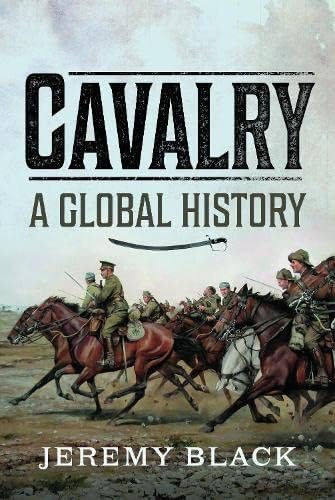 Cavalry: A Global History von Pen & Sword Military