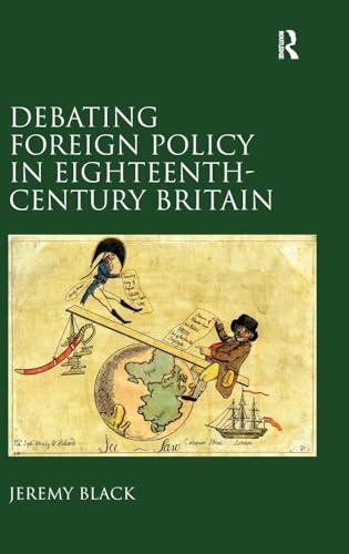 Debating Foreign Policy in Eighteenth-Century Britain Debating Foreign Policy in Eighteenth-Century Britain von Routledge