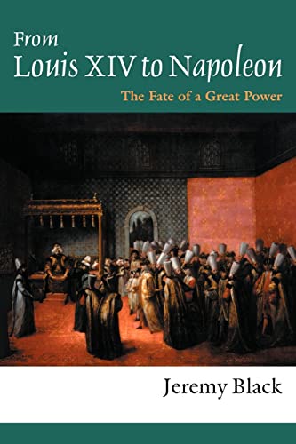 From Louis XIV to Napoleon: The Fate of a Great Power From Louis XIV to Napoleon: The Fate of a Great Power