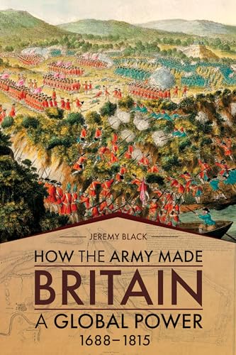 How the Army Made Britain a Global Power: 1688-1815