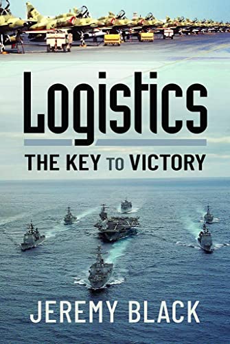 Logistics: The Key to Victory Logistics: The Key to Victory