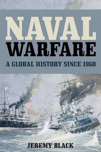 Naval Warfare: A Global History since 1860