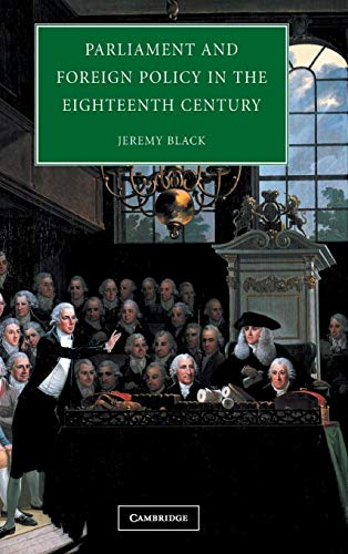 Parliament and Foreign Policy in the Eighteenth Century Parliament and Foreign Policy in the Eighteenth Century