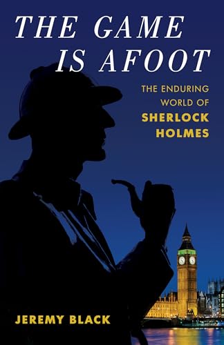 The Game Is Afoot: The Enduring World of Sherlock Holmes The Game Is Afoot: The Enduring World of Sherlock Holmes von Rowman & Littlefield