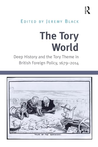 The Tory World: Deep History and the Tory Theme in British Foreign Policy 1679-2014