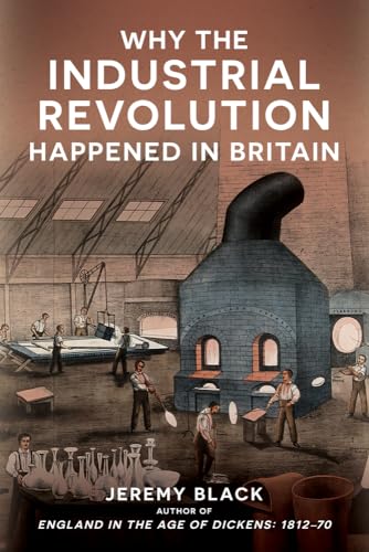 Why the Industrial Revolution Happened in Britain Why the Industrial Revolution Happened in Britain von Amberley Publishing