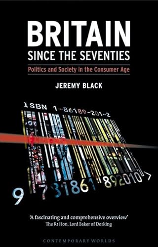 Britain Since the Seventies: Politics and Society in the Consumer Age (Contemporary Worlds)