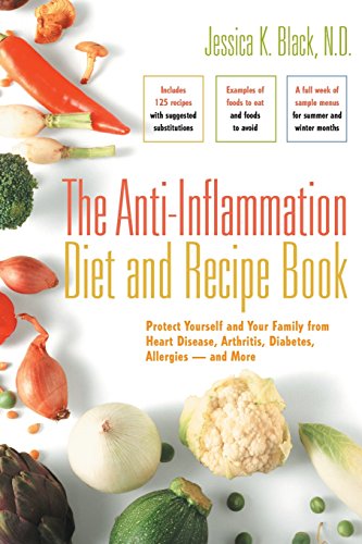 The Anti-inflammation Diet and Recipe Book: Protect Yourself And Your Family from Heart Disease, Arthritis, Diabetes, Allergies - And More