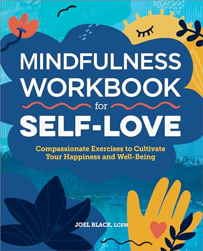 Mindfulness Workbook for Self-Love: Compassionate Exercises to Cultivate Your Happiness and Well-Being