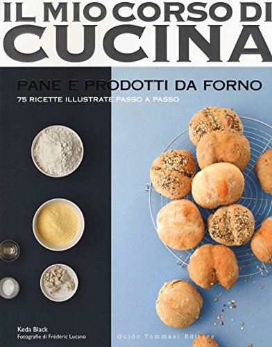Pane e prodotti da forno. 75 ricette illustrate passo a passo (Il mio corso di cucina) von Guido Tommasi Editore-Datanova