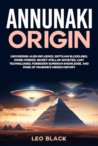 Annunaki Origin: Uncovering Alien Influence, Reptilian Bloodlines, Divine Hybrids, Secret Stellar Societies, Lost Technologies, Forbidden Sumerian Knowledge, and More of Mankind's Hidden History Annunaki Origin: Uncovering Alien Influence, Reptilian Bloodlines, Divine Hybrids, Secret Stellar Societies, Lost Technologies, Forbidden Sumerian Knowledge, and More of Mankind's Hidden History von Independently published
