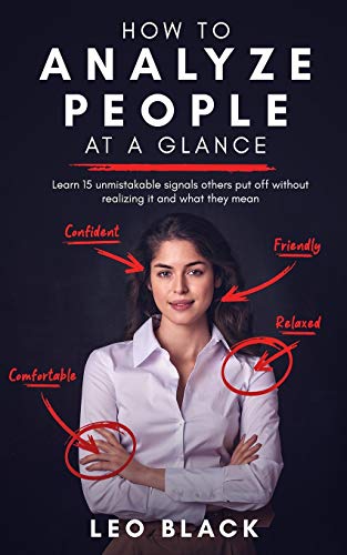 How to Analyze People at a Glance - Learn 15 Unmistakable Signals Others Put Off Without Realizing It and What They Mean How to Analyze People at a Glance - Learn 15 Unmistakable Signals Others Put Off Without Realizing It and What They Mean
