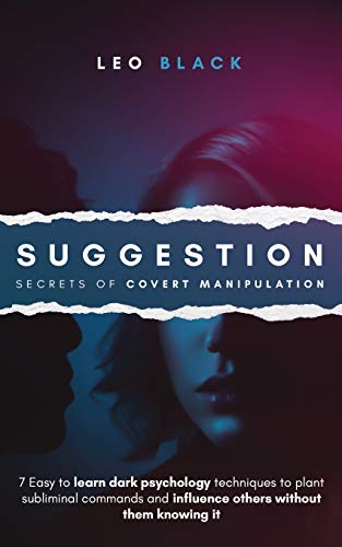 SUGGESTION - SECRETS OF COVERT MANIPULATION: 7 Easy to Learn Dark Psychology Techniques to Plant Subliminal Commands and Influence Others Without Them Knowing It SUGGESTION - SECRETS OF COVERT MANIPULATION: 7 Easy to Learn Dark Psychology Techniques to Plant Subliminal Commands and Influence Others Without Them Knowing It von Independently Published