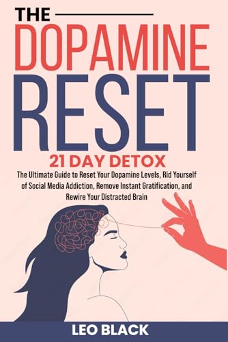 The Dopamine Reset - 21 Day Detox: The Ultimate Guide to Reset Your Dopamine Levels, Rid Yourself of Social Media Addiction, Remove Instant Gratification, and Rewire Your Distracted Brain The Dopamine Reset - 21 Day Detox: The Ultimate Guide to Reset Your Dopamine Levels, Rid Yourself of Social Media Addiction, Remove Instant Gratification, and Rewire Your Distracted Brain von Independently published