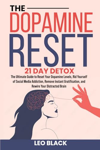 The Dopamine Reset - 21 Day Detox: The Ultimate Guide to Reset Your Dopamine Levels, Rid Yourself of Social Media Addiction, Remove Instant Gratification, and Rewire Your Distracted Brain The Dopamine Reset - 21 Day Detox: The Ultimate Guide to Reset Your Dopamine Levels, Rid Yourself of Social Media Addiction, Remove Instant Gratification, and Rewire Your Distracted Brain von Independently published