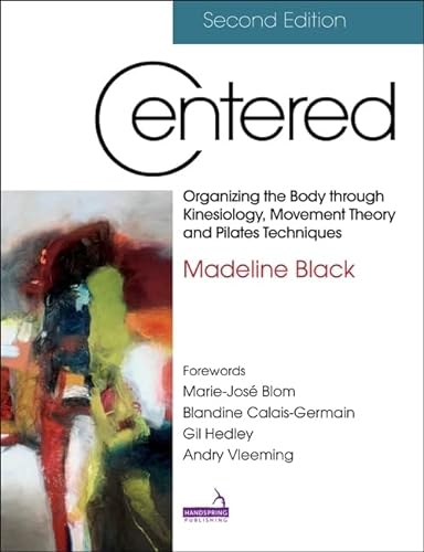 Centered: Organizing the Body Through Kinesiology, Movement Theory and Pilates Techniques von Handspring Publishing Limited