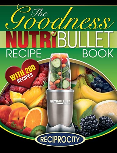 NutriBullet Goodness Recipe Book: 200 Health boosting Nutritious and therapeutoic NutriBlast and Smoothie Recipes von CREATESPACE