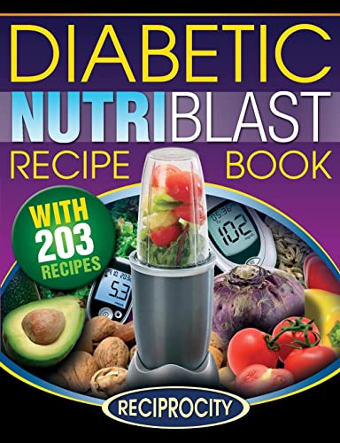 The Diabetic NutriBlast Recipe Book: 203 NutriBlast Diabetes Busting Ultra Low Carb Delicious and Optimally Nutritious Blast and Smoothie Recipe (Low Carb Diabetic NutriBullet Recipes, Band 3) von CREATESPACE