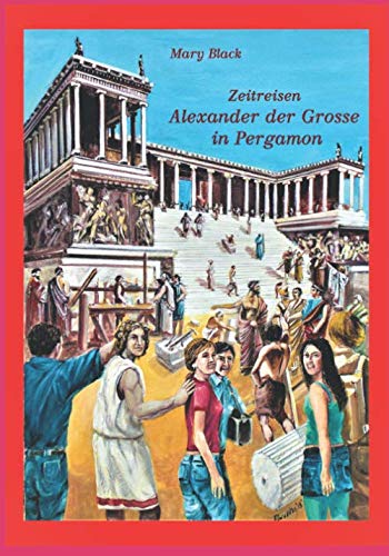 Zeitreisen: Alexander der Grosse in Pergamon von Independently published