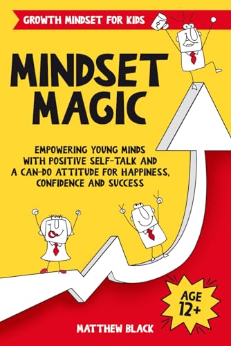 Mindset Magic: Growth Mindset for Kids: Empowering Young Minds with Positive Self-Talk and a Can-Do Attitude for Happiness, Confidence and Success (Empowering Books for Kids)