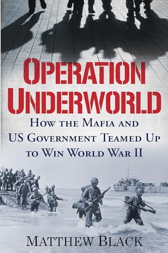 Operation Underworld: How the Mafia and U.S. Government Teamed Up to Win World War II